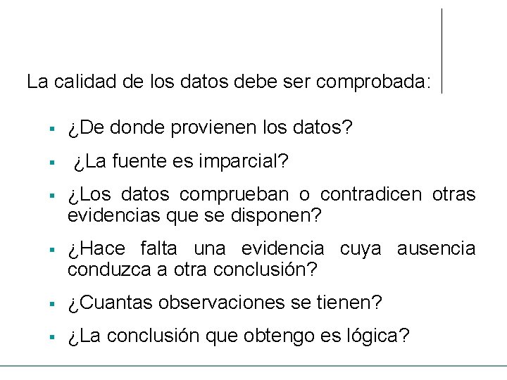 La calidad de los datos debe ser comprobada: § § ¿De donde provienen los