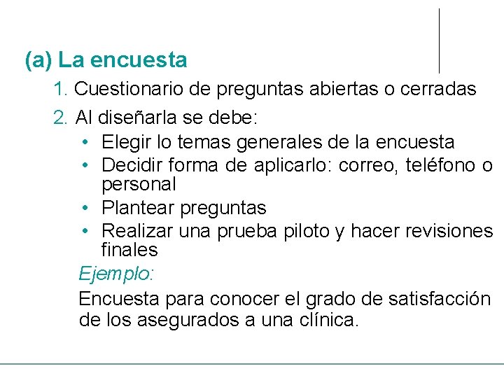 (a) La encuesta 1. Cuestionario de preguntas abiertas o cerradas 2. Al diseñarla se