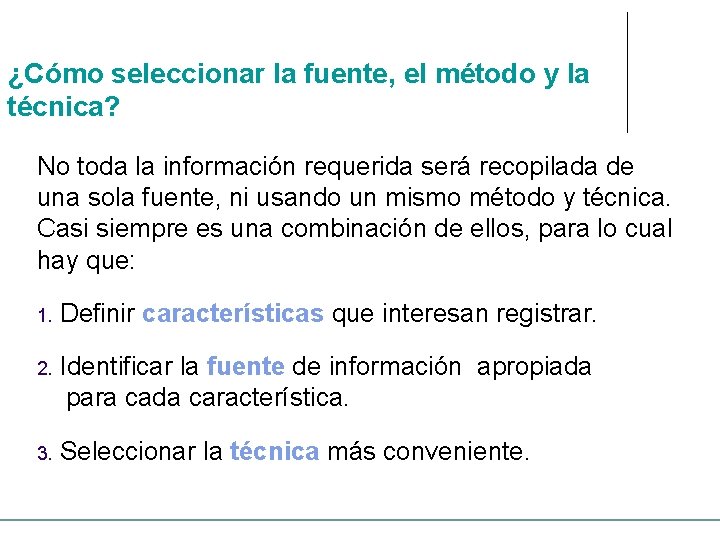 ¿Cómo seleccionar la fuente, el método y la técnica? No toda la información requerida