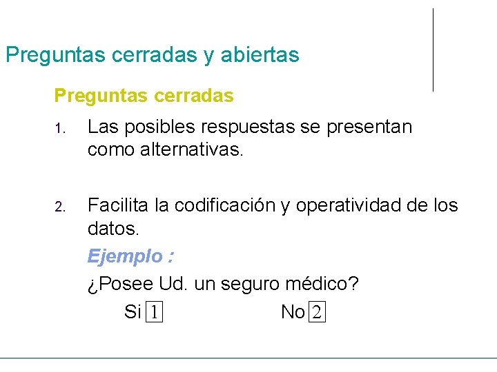 Preguntas cerradas y abiertas Preguntas cerradas 1. Las posibles respuestas se presentan como alternativas.