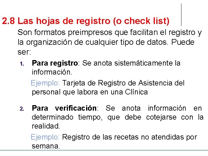 2. 8 Las hojas de registro (o check list) Son formatos preimpresos que facilitan