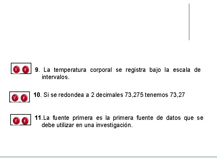 9. La temperatura corporal se registra bajo la escala de intervalos. 10. Si se