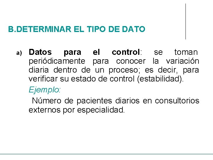 B. DETERMINAR EL TIPO DE DATO a) Datos para el control: se toman periódicamente
