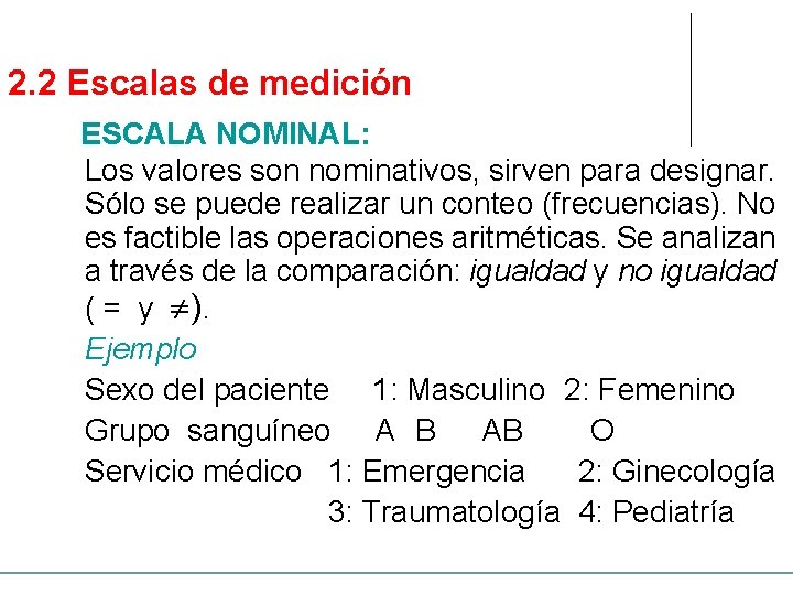 2. 2 Escalas de medición ESCALA NOMINAL: Los valores son nominativos, sirven para designar.