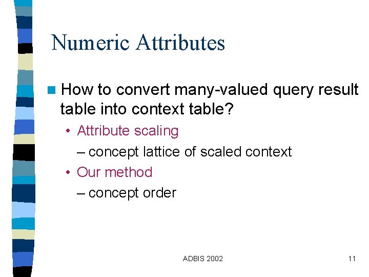 Numeric Attributes n How to convert many-valued query result table into context table? • Numeric Attributes n How to convert many-valued query result table into context table? •