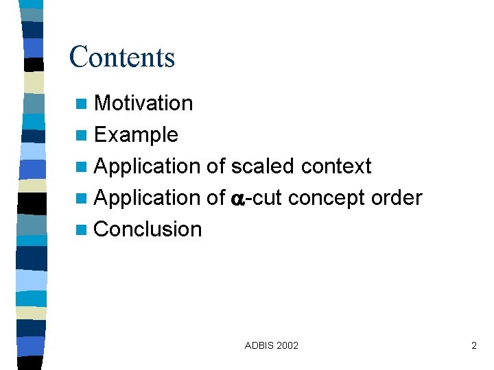 Contents n Motivation n Example n Application of scaled context n Application of -cut Contents n Motivation n Example n Application of scaled context n Application of -cut
