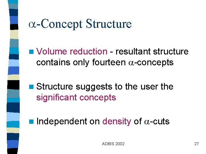 -Concept Structure n Volume reduction - resultant structure contains only fourteen -concepts n -Concept Structure n Volume reduction - resultant structure contains only fourteen -concepts n