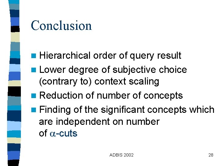 Conclusion n Hierarchical order of query result n Lower degree of subjective choice (contrary Conclusion n Hierarchical order of query result n Lower degree of subjective choice (contrary