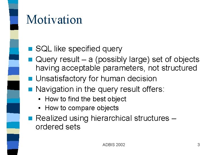 Motivation SQL like specified query n Query result – a (possibly large) set of Motivation SQL like specified query n Query result – a (possibly large) set of