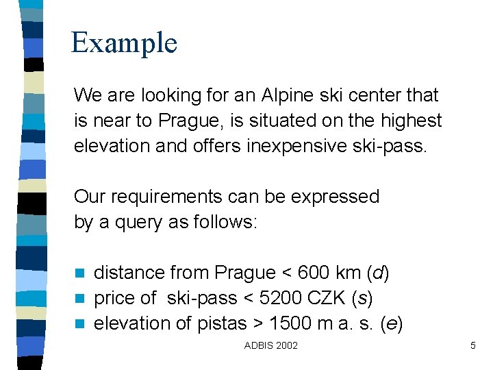 Example We are looking for an Alpine ski center that is near to Prague, Example We are looking for an Alpine ski center that is near to Prague,