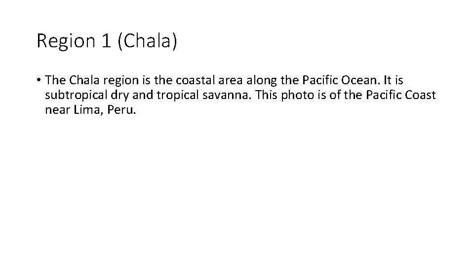 Region 1 (Chala) • The Chala region is the coastal area along the Pacific