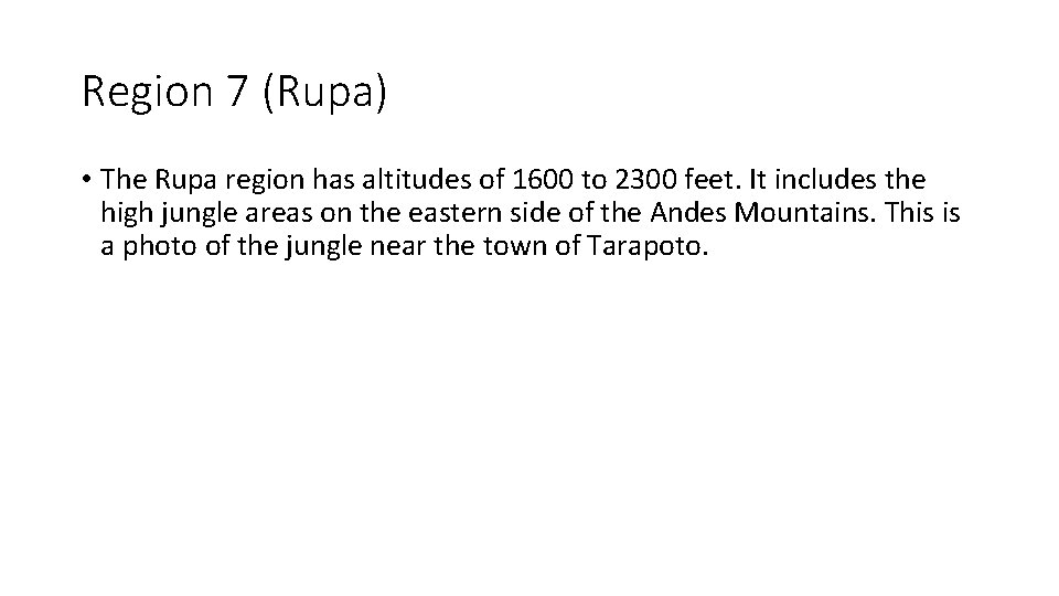 Region 7 (Rupa) • The Rupa region has altitudes of 1600 to 2300 feet.