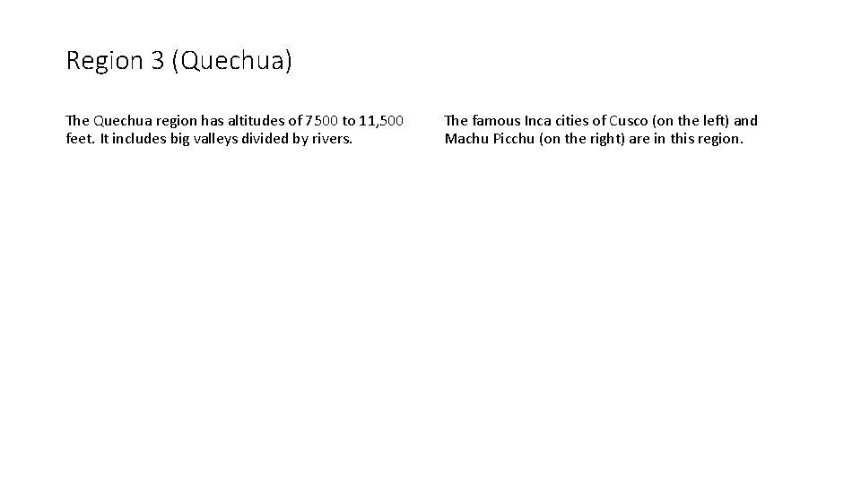 Region 3 (Quechua) The Quechua region has altitudes of 7500 to 11, 500 feet.