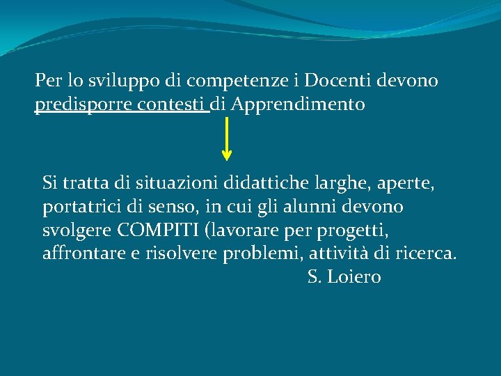 Per lo sviluppo di competenze i Docenti devono predisporre contesti di Apprendimento Si tratta