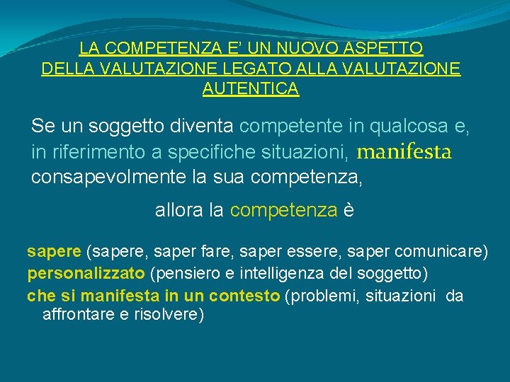 LA COMPETENZA E’ UN NUOVO ASPETTO DELLA VALUTAZIONE LEGATO ALLA VALUTAZIONE AUTENTICA Se un