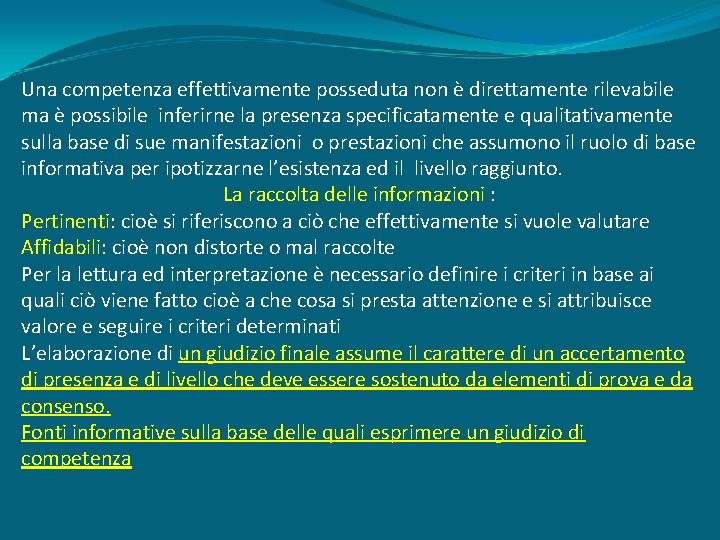 Una competenza effettivamente posseduta non è direttamente rilevabile ma è possibile inferirne la presenza