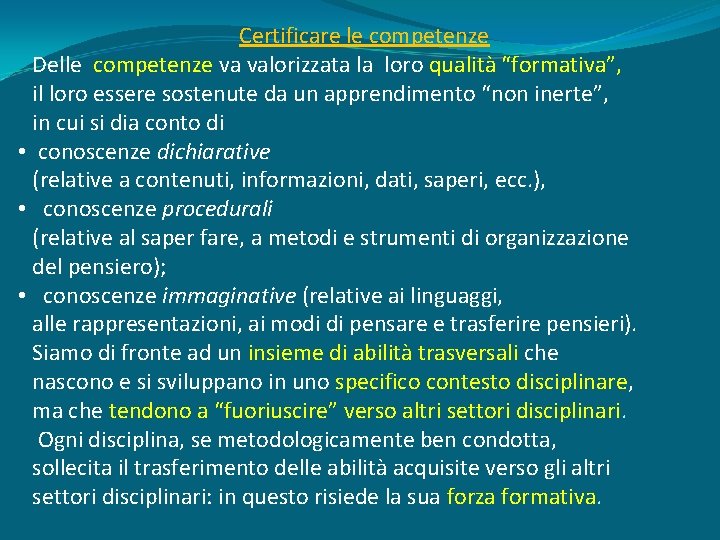 Certificare le competenze Delle competenze va valorizzata la loro qualità “formativa”, il loro essere