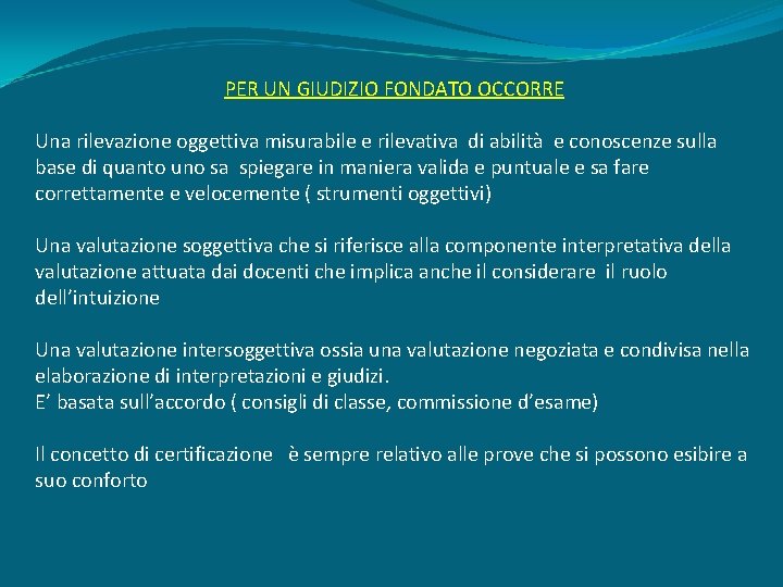 PER UN GIUDIZIO FONDATO OCCORRE Una rilevazione oggettiva misurabile e rilevativa di abilità e