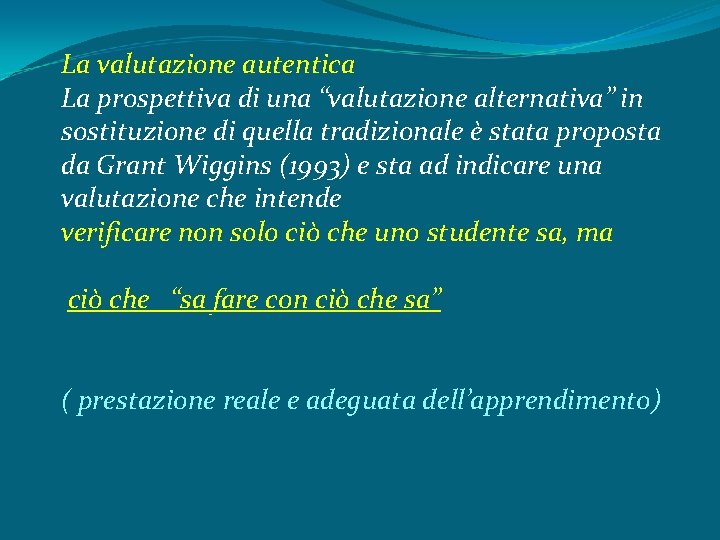 La valutazione autentica La prospettiva di una “valutazione alternativa” in sostituzione di quella tradizionale