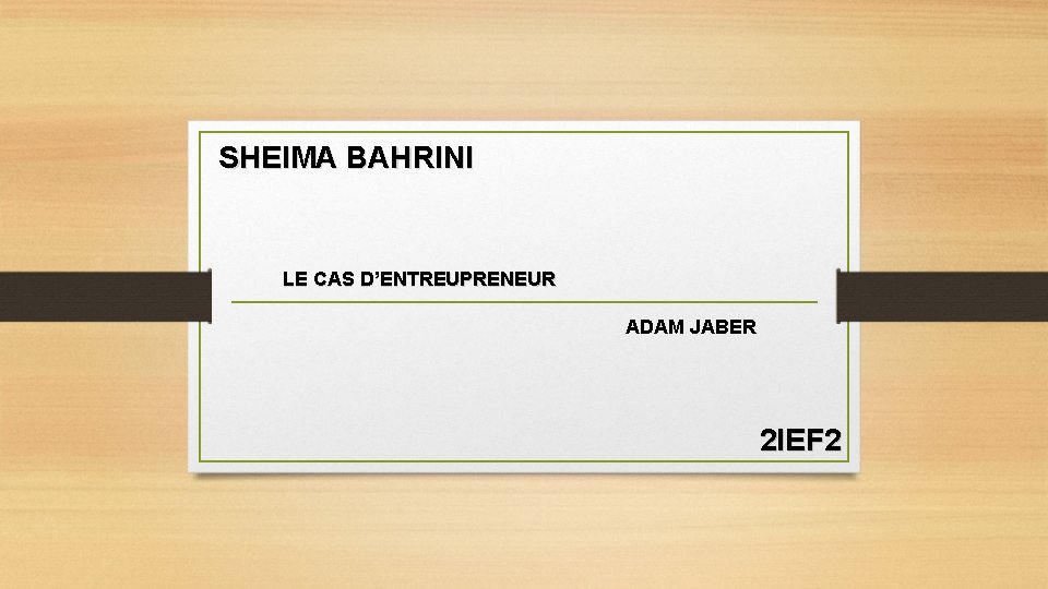 SHEIMA BAHRINI LE CAS D’ENTREUPRENEUR ADAM JABER 2 IEF 2 