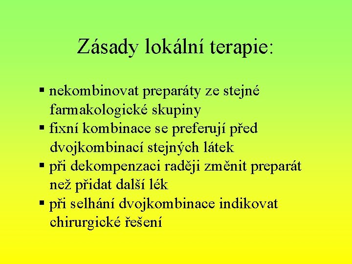 Zásady lokální terapie: § nekombinovat preparáty ze stejné farmakologické skupiny § fixní kombinace se