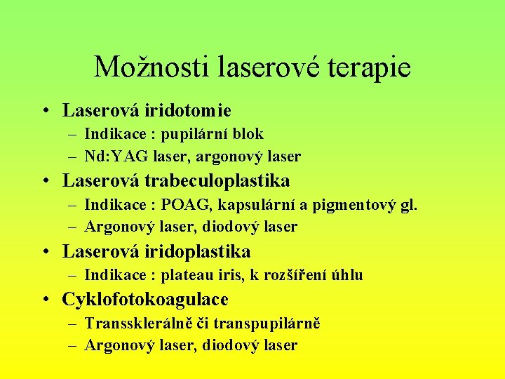 Možnosti laserové terapie • Laserová iridotomie – Indikace : pupilární blok – Nd: YAG