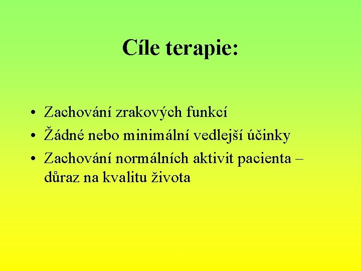 Cíle terapie: • Zachování zrakových funkcí • Žádné nebo minimální vedlejší účinky • Zachování