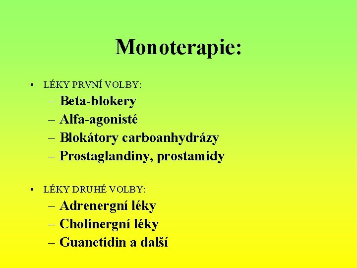 Monoterapie: • LÉKY PRVNÍ VOLBY: – Beta-blokery – Alfa-agonisté – Blokátory carboanhydrázy – Prostaglandiny,