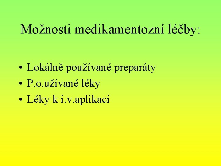 Možnosti medikamentozní léčby: • Lokálně používané preparáty • P. o. užívané léky • Léky