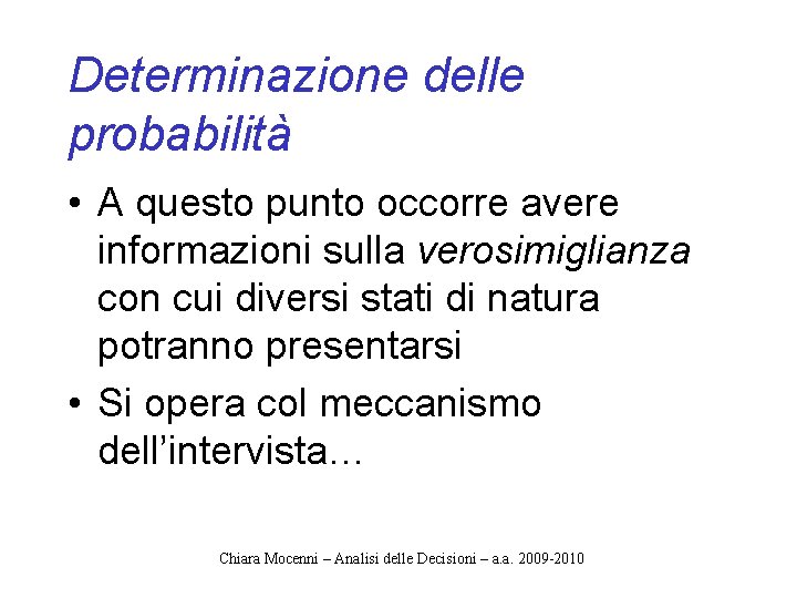 Determinazione delle probabilità • A questo punto occorre avere informazioni sulla verosimiglianza con cui