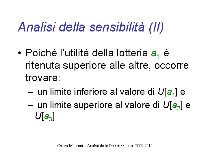 Analisi della sensibilità (II) • Poiché l’utilità della lotteria a 1 è ritenuta superiore