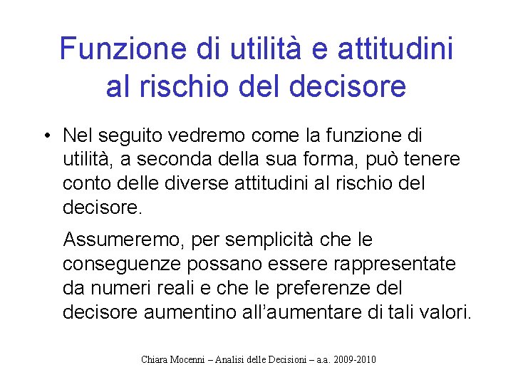Funzione di utilità e attitudini al rischio del decisore • Nel seguito vedremo come