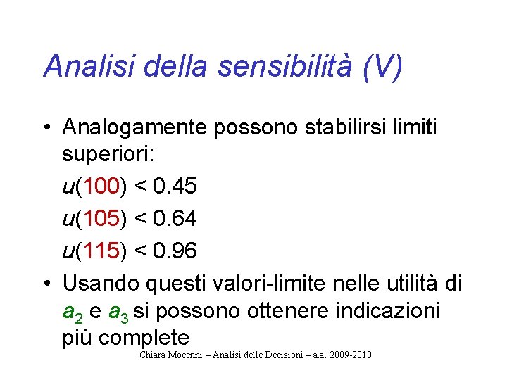 Analisi della sensibilità (V) • Analogamente possono stabilirsi limiti superiori: u(100) < 0. 45