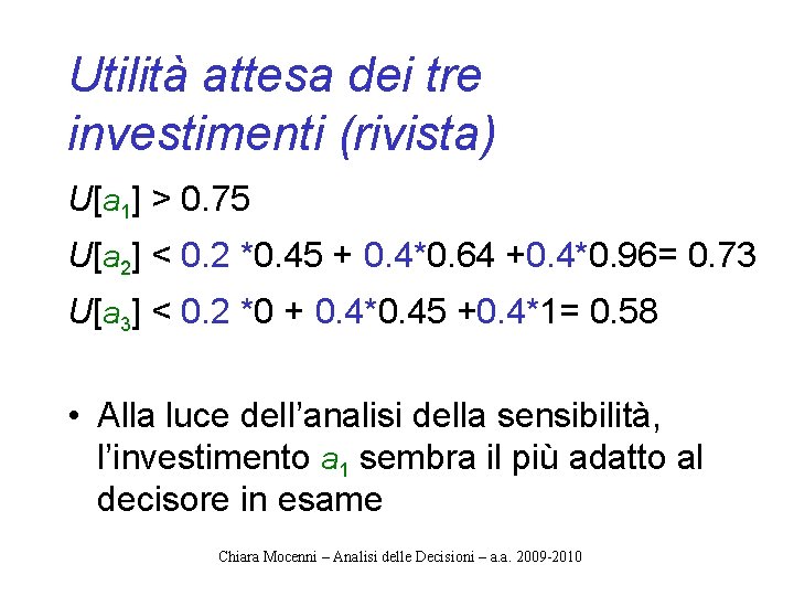 Utilità attesa dei tre investimenti (rivista) U[a 1] > 0. 75 U[a 2] <