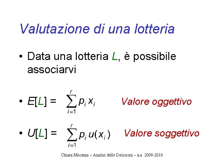 Valutazione di una lotteria • Data una lotteria L, è possibile associarvi • E[L]