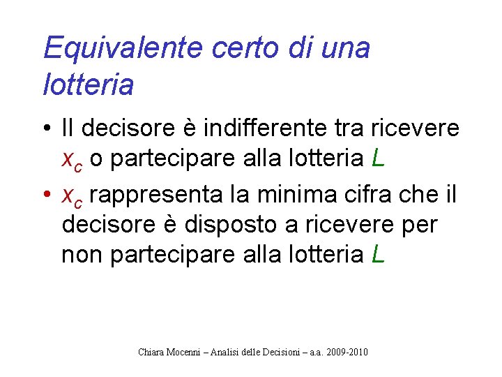 Equivalente certo di una lotteria • Il decisore è indifferente tra ricevere xc o