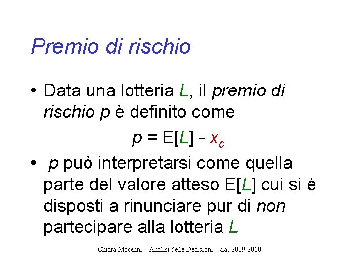 Premio di rischio • Data una lotteria L, il premio di rischio p è