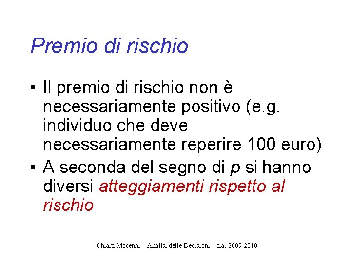 Premio di rischio • Il premio di rischio non è necessariamente positivo (e. g.