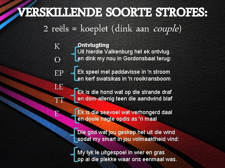 VERSKILLENDE SOORTE STROFES: 2 reëls = koeplet (dink aan couple) K O EP LE