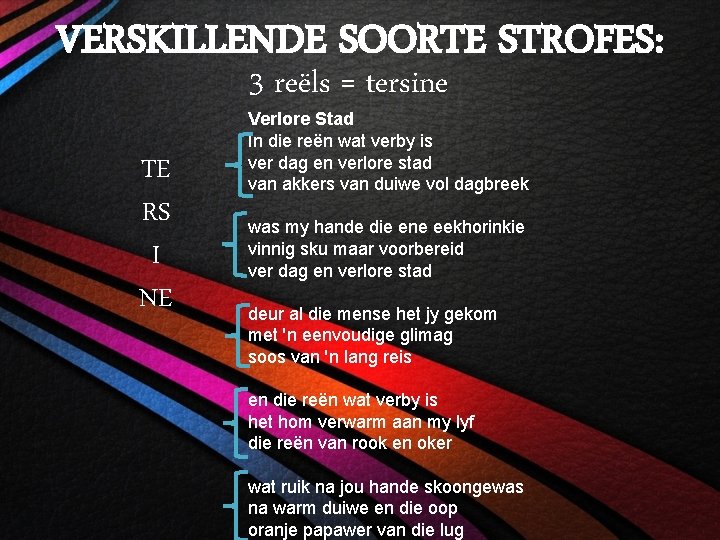 VERSKILLENDE SOORTE STROFES: 3 reëls = tersine TE RS I NE Verlore Stad In