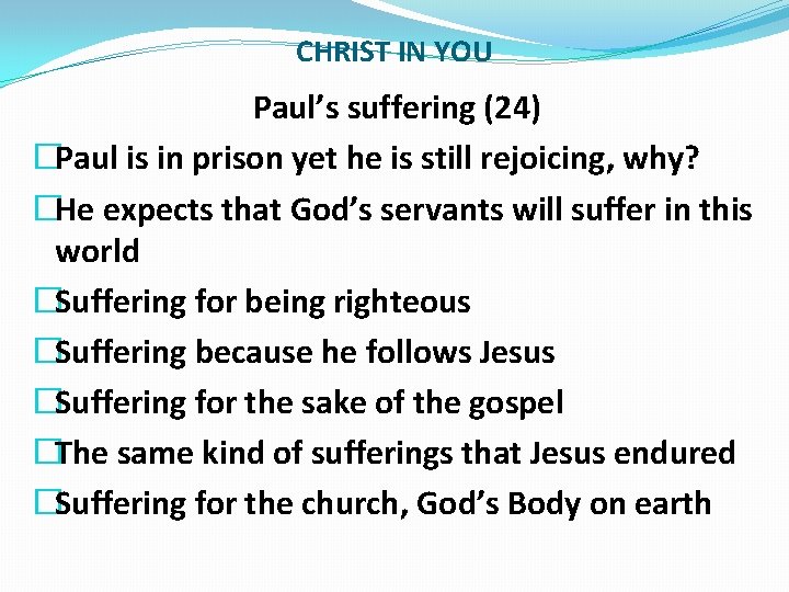 CHRIST IN YOU Paul’s suffering (24) �Paul is in prison yet he is still