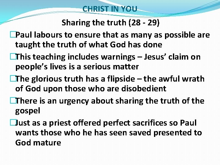 CHRIST IN YOU Sharing the truth (28 - 29) �Paul labours to ensure that