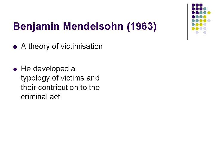 Benjamin Mendelsohn (1963) l A theory of victimisation l He developed a typology of Benjamin Mendelsohn (1963) l A theory of victimisation l He developed a typology of