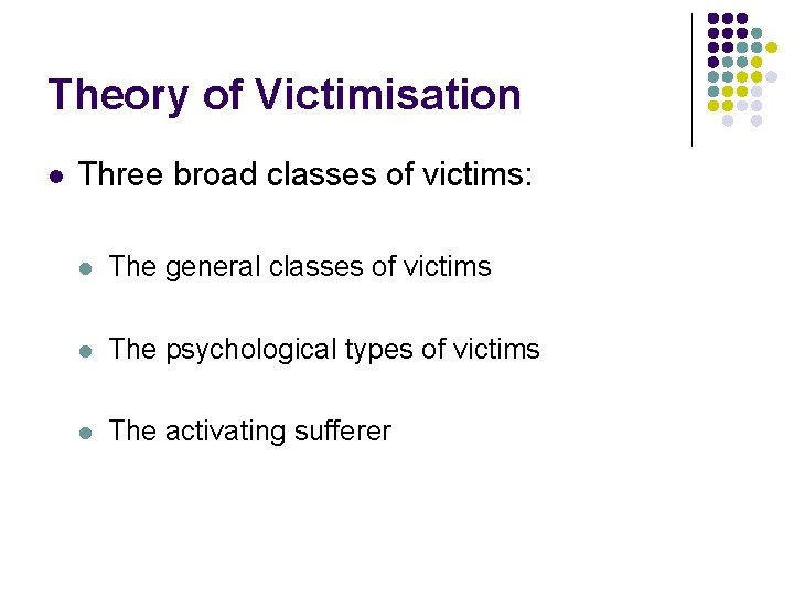 Theory of Victimisation l Three broad classes of victims: l The general classes of Theory of Victimisation l Three broad classes of victims: l The general classes of
