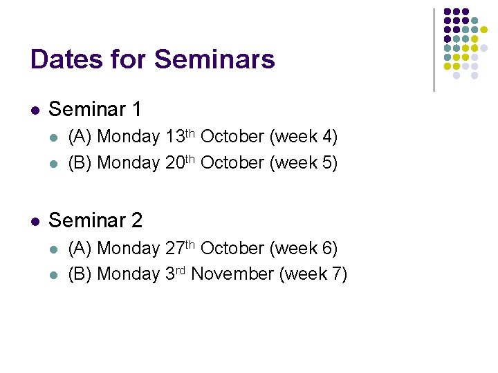 Dates for Seminars l Seminar 1 l l l (A) Monday 13 th October Dates for Seminars l Seminar 1 l l l (A) Monday 13 th October