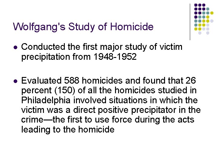 Wolfgang's Study of Homicide l Conducted the first major study of victim precipitation from Wolfgang's Study of Homicide l Conducted the first major study of victim precipitation from