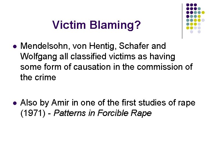 Victim Blaming? l Mendelsohn, von Hentig, Schafer and Wolfgang all classified victims as having Victim Blaming? l Mendelsohn, von Hentig, Schafer and Wolfgang all classified victims as having