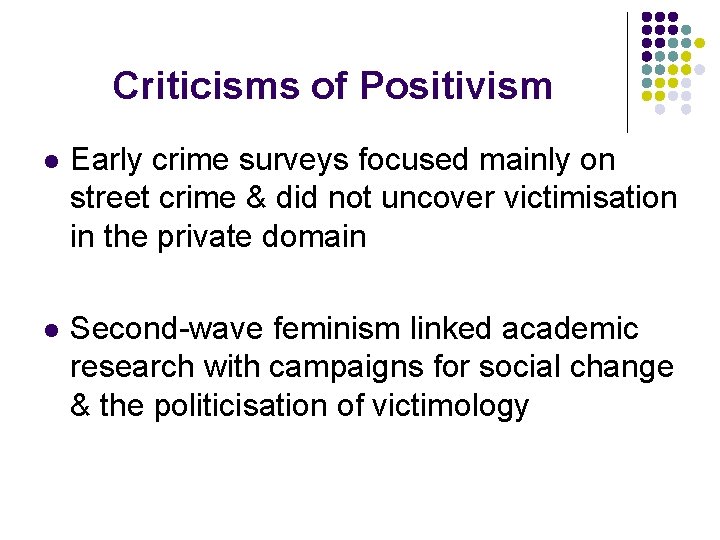Criticisms of Positivism l Early crime surveys focused mainly on street crime & did Criticisms of Positivism l Early crime surveys focused mainly on street crime & did