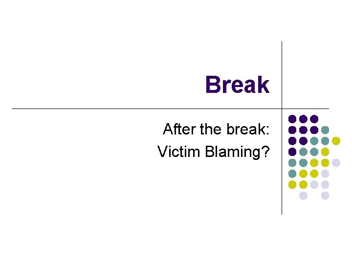 Break After the break: Victim Blaming? Break After the break: Victim Blaming?