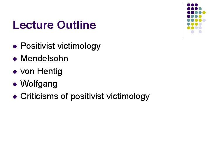 Lecture Outline l l l Positivist victimology Mendelsohn von Hentig Wolfgang Criticisms of positivist Lecture Outline l l l Positivist victimology Mendelsohn von Hentig Wolfgang Criticisms of positivist